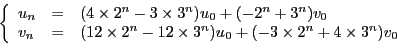 \begin{displaymath}
\left\{
\begin{array}{lll}
u_n &=& (4\times 2^n -3\times 3^n...
...s 3^n) u_0 + (-3\times 2^n +4\times 3^n)v_0
\end{array}\right.
\end{displaymath}
