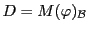 $ D=M(\varphi)_{\mathcal B}$