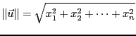 $\displaystyle \Vert{\vec{u}}\Vert = \sqrt{x_1^2 +x_2^2 +\dots +x_n^2}$
