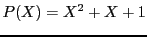 $\displaystyle P(X) = X^2 + X + 1
$