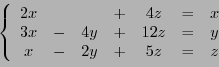 \begin{displaymath}
\left\{
\begin{array}{ccccccc}
2x &&&+&4z&=& x\\
3x&-&4y&+&12z &=& y\\
x&-&2y&+&5z &=& z
\end{array}\right.
\end{displaymath}