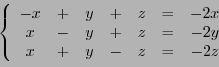 \begin{displaymath}
\left\{
\begin{array}{ccccccc}
-x &+&y&+&z&=& -2x\\
x&-&y&+&z &=& -2y\\
x&+&y&-&z &=& -2z
\end{array}\right.
\end{displaymath}