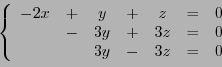 \begin{displaymath}
\left\{
\begin{array}{ccccccc}
-2x &+&y&+&z&=& 0\\
&-&3y&+&3z &=& 0\\
&&3y&-&3z &=& 0
\end{array}\right.
\end{displaymath}