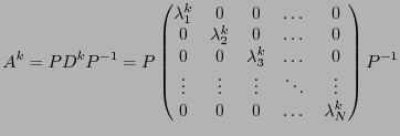 $\displaystyle A^k = PD^kP{^{-1}}=
P \begin{pmatrix}\lambda_1^k&0&0&\dots&0\\
...
...s&\vdots&\vdots&\ddots&\vdots\\
0&0&0&\dots&\lambda_N^k
\end{pmatrix}P{^{-1}}
$