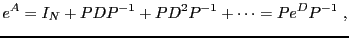 $\displaystyle e^A = I_N + PDP{^{-1}}+ PD^2P{^{-1}}+\dots = P e^D P{^{-1}}\ ,
$