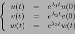 \begin{displaymath}
\left\{
\begin{array}{ccc}
u(t) &=& e^{\lambda_1 t} u(0)\\
...
...da_2t} v(0)\\
w(t) &=& e^{\lambda_3t} w(t)
\end{array}\right.
\end{displaymath}
