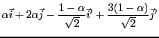$\displaystyle \alpha{\vec{i}}+ 2\alpha {\vec{j}}- \frac{1-\alpha}{\sqrt{2}}{\vec{i}}' +
\frac{3(1-\alpha)}{\sqrt{2}}{\vec{j}}'$