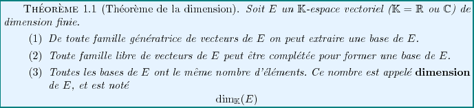 \begin{theorem}[Th\'eor\\lq eme de la dimension]
Soit $E$\ un $\mathbb{K}$-espac...
...playmath}
\dim_\mathbb{K}(E)
\end{displaymath}
\end{enumerate}
\end{theorem}