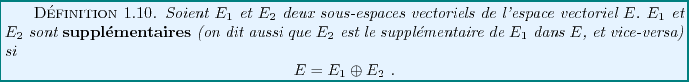 \begin{definition}
Soient $E_1$\ et $E_2$\ deux sous-espaces vectoriels de l'es...
...
\begin{displaymath}
E = E_1\oplus E_2\ .
\end{displaymath}
\end{definition}