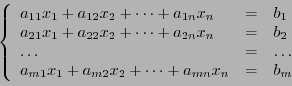 \begin{displaymath}\left\{
\begin{array}{lll}
a_{11}x_1 + a_{12}x_2 + \dots + ...
...1 + a_{m2}x_2 + \dots + a_{mn}x_n &=& b_m
\end{array}
\right.\end{displaymath}