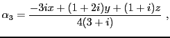 $\displaystyle \alpha_3 = \frac{-3ix +(1+2i)y + (1+i)z}{4(3+i)}\ ,
$