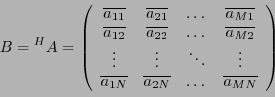 \begin{displaymath}B = { }^H A =
\left(
\begin{array}{cccc}
\overline{a_{11}}&\o...
...}&\overline{a_{2N}}&\dots &\overline{a_{MN}}
\end{array}\right)\end{displaymath}
