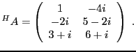 $\displaystyle { }^H A = \left(\begin{array}{cc}
1&-4i\\ -2i&5-2i\\ 3+i&6+i
\end{array}\right)\ .
$
