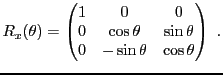 $\displaystyle R_x(\theta) = \begin{pmatrix}
1&0&0\\
0&\cos\theta&\sin\theta\\
0&-\sin\theta&\cos\theta
\end{pmatrix}\ .
$