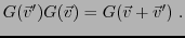$\displaystyle G({\vec{v}}')G({\vec{v}}) = G({\vec{v}}+{\vec{v}}')\ .
$