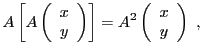 $\displaystyle A \left[A \left(\begin{array}{c}
x \\ y\end{array}\right)\right]
= A^2 \left(\begin{array}{c}
x \\ y\end{array}\right)
\ ,
$