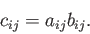 \begin{displaymath}c_{ij} = a_{ij} b_{ij}. \end{displaymath}