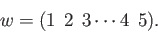 \begin{displaymath}w=(1 \:\: 2 \:\: 3 \cdots 4 \:\: 5). \end{displaymath}
