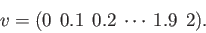 \begin{displaymath}v = (0 \:\: 0.1 \:\: 0.2 \: \cdots \: 1.9 \:\: 2). \end{displaymath}