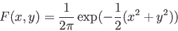 \begin{displaymath}F(x,y) = \frac{1}{2 \pi} \exp(-\frac{1}{2} (x^2+y^2)) \end{displaymath}