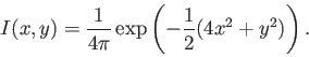 \begin{displaymath}I(x,y) = \frac{1}{4 \pi} \exp\left(-\frac{1}{2} (4 x^2+y^2)\right). \end{displaymath}