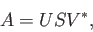 \begin{displaymath}A = U S V^\ast, \end{displaymath}