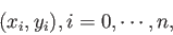 \begin{displaymath}(x_i,y_i), i=0,\cdots,n, \end{displaymath}