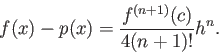 \begin{displaymath}
f(x) - p(x) = \frac{f^{(n+1)}(c)}{4 (n+1)!} h^n.
\end{displaymath}