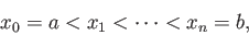 \begin{displaymath}
x_0=a<x_1<\cdots <x_n=b,\end{displaymath}