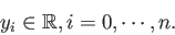 \begin{displaymath}
y_i \in \mathbb{R}, i=0,\cdots,n.
\end{displaymath}