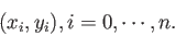 \begin{displaymath}
(x_i,y_i), i=0,\cdots,n.
\end{displaymath}