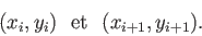 \begin{displaymath}(x_i,y_i) \:\:\: \mathrm{et} \:\:\: (x_{i+1},y_{i+1}). \end{displaymath}