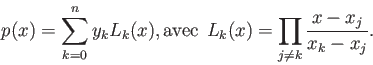 \begin{displaymath}
p(x)= \sum_{k=0}^n y_k L_k(x), \mathrm{avec} \:\: L_k(x)= \prod_{j\neq k} \frac{x-x_j}{x_k-x_j}.
\end{displaymath}