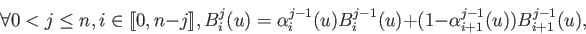 \begin{displaymath}\forall \: 0<j\leq n, i \in [\![0,n-j]\!], B_i^j(u) = \alpha_...
...(u) B_i^{j-1}(u) + (1-\alpha_{i+1}^{j-1}(u)) B_{i+1}^{j-1}(u), \end{displaymath}
