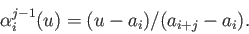 \begin{displaymath}\alpha_{i}^{j-1}(u) = (u-a_i)/(a_{i+j} - a_{i}). \end{displaymath}