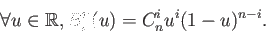 \begin{displaymath}\forall u \in \mathbb{R}, B_i^n(u) = C^i_n u^i (1-u)^{n-i}. \end{displaymath}