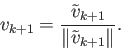 \begin{displaymath}v_{k+1}=\frac{\tilde{v}_{k+1}}{\Vert\tilde{v}_{k+1}\Vert}.\end{displaymath}