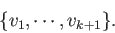 \begin{displaymath}\{v_1,\cdots,v_{k+1}\}. \end{displaymath}