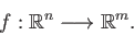 \begin{displaymath}f : \mathbb{R}^n \longrightarrow \mathbb{R}^m. \end{displaymath}