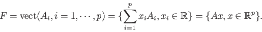 \begin{displaymath}F=\mathrm{vect}(A_i, i=1,\cdots,p)=\{\sum_{i=1}^p x_i A_i,x_i \in \mathbb{R} \}=\{Ax,x \in \mathbb{R}^p \}. \end{displaymath}