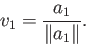 \begin{displaymath}v_1 = \frac{a_1}{\Vert a_1\Vert}. \end{displaymath}