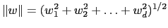 $\Vert w\Vert=(w_1^2+w_2^2+\ldots+w_d^2)^{1/2}$
