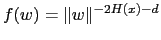 $f(w) = \Vert w\Vert^{-2H(x)-d}$