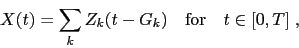 \begin{displaymath}
X(t)=\sum_k Z_k(t-G_k) \quad\mbox{for}\quad t\in[0,T]\;,
\end{displaymath}