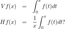            ∫ x
V f(x ) =      f(t)dt
            0∫
           1- x
Hf (x ) =   x 0  f(t)dt?
