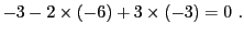 $\displaystyle -3 -2\times (-6) + 3\times (-3) = 0\ .$