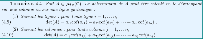 \begin{theorem}
Soit $A\in{\mathcal M}_n(\mathbb{C})$. Le d\'eterminant de $A$\ ...
...}) +\dots
+a_{nj}{\rm cof}(a_{nj})\ .
\end{equation}\end{enumerate}\end{theorem}