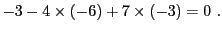 $\displaystyle -3 -4\times (-6) + 7\times (-3) = 0\ .$