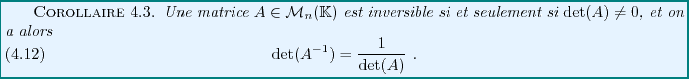 \begin{corollary}
Une matrice $A\in{\mathcal M}_n(\mathbb{K})$\ est inversible s...
...ion}
{\rm det}(A{^{-1}}) = \frac1{{\rm det}(A)}\ .
\end{equation}\end{corollary}