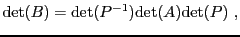 $\displaystyle {\rm det}(B) = {\rm det}(P{^{-1}}){\rm det}(A){\rm det}(P)\ ,
$